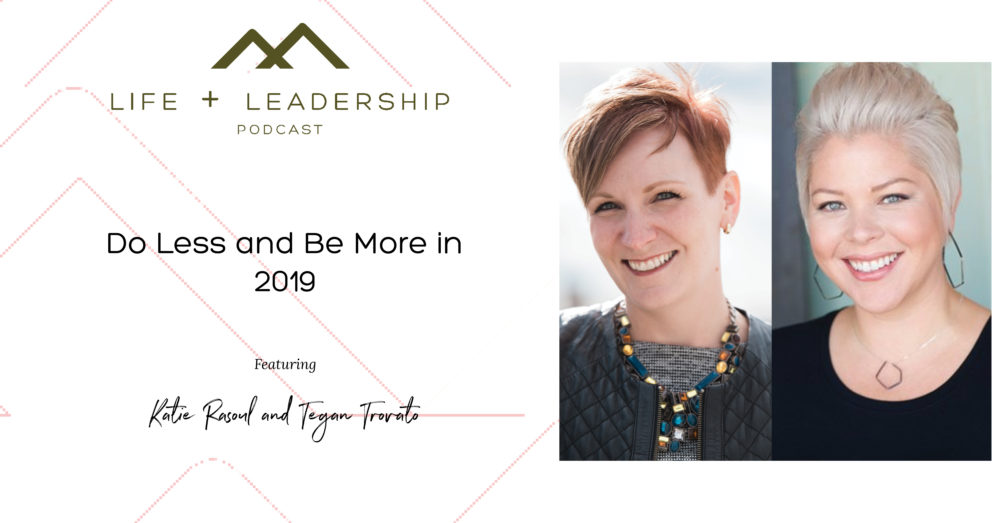 The Life and Leadership Podcast: Do Less and Be More in 2019