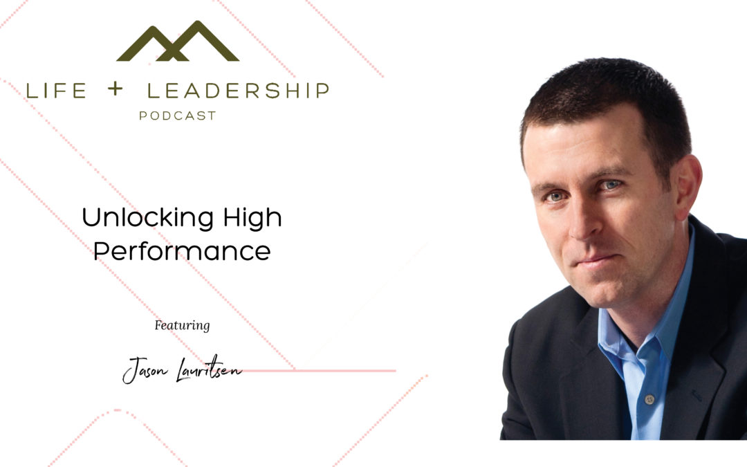 The Life and Leadership Podcast: Unlocking High Performance with Jason Lauritsen