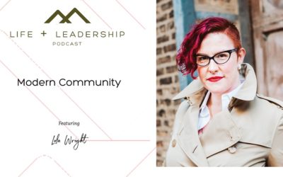 Life and Leadership Podcast: Modern Community featuring Lola Wright