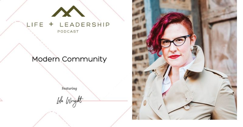 Life and Leadership Podcast: Modern Community featuring Lola Wright