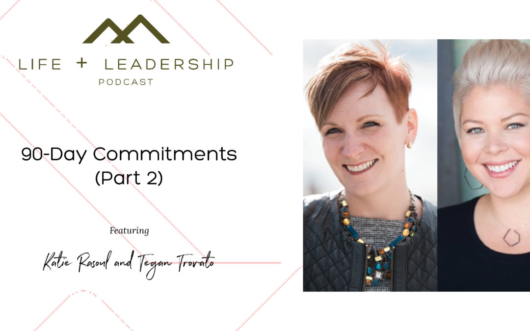 Life and Leadership Podcast: 90-Day Commitments (Part 2)