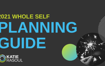 Let’s Feel Whole Again in 2021: The 2021 Whole Self Planning Guide